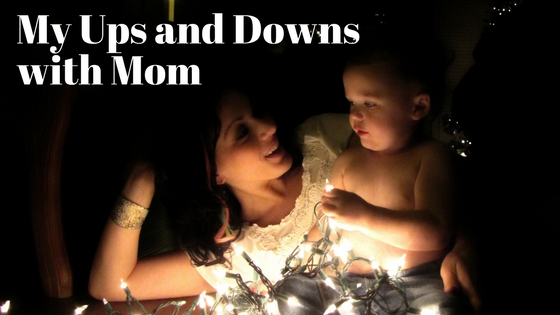 My Ups and Downs with Mom